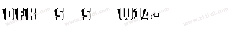 DFKaiShoStd W14字体转换